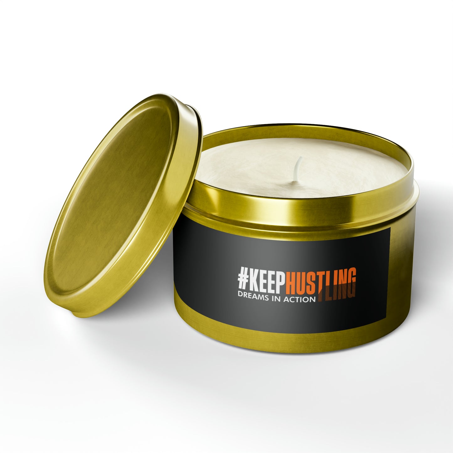 #KEEPHUSTLING - TIN CANDLES (DREAMS IN ACTION)