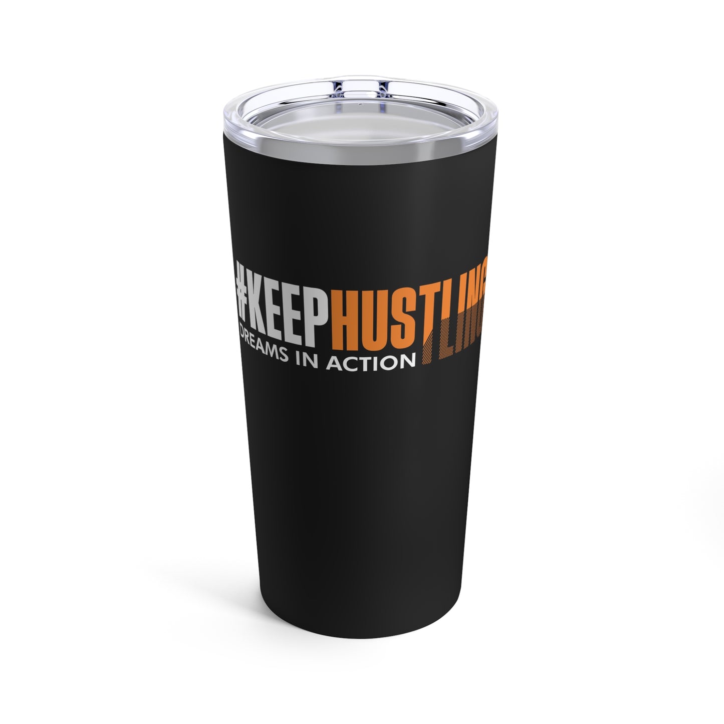 #KEEPHUSTLING - Tumbler 20oz (DREAMS IN ACTION)