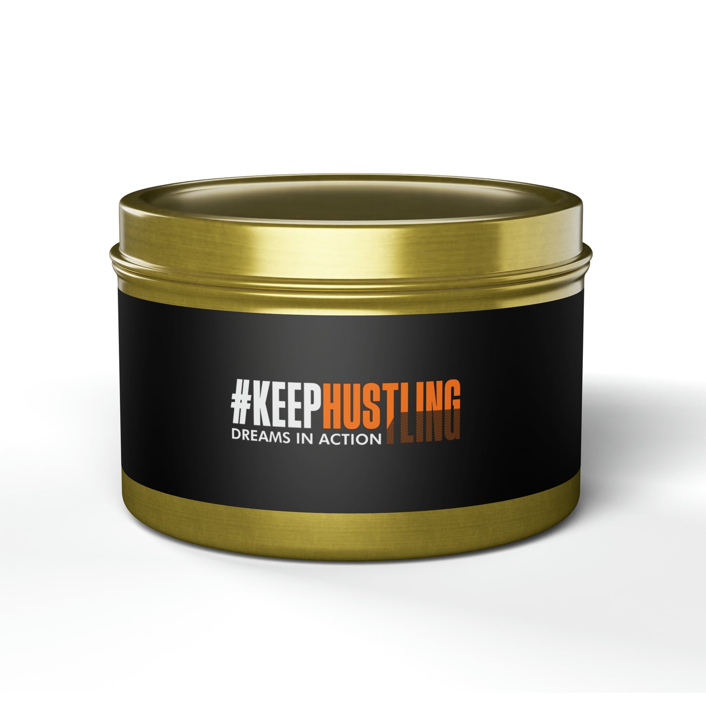 #KEEPHUSTLING - TIN CANDLES (DREAMS IN ACTION)