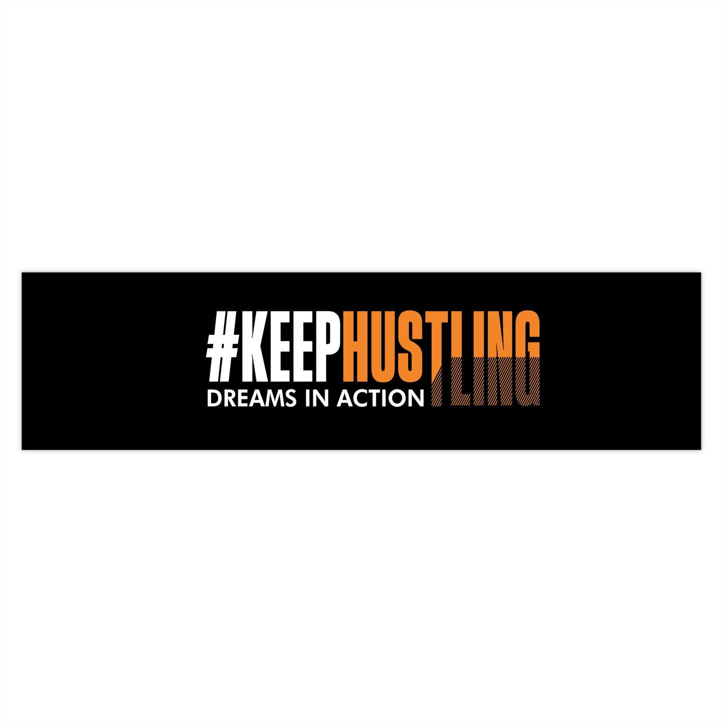 #KEEPHUSTLING - Bumper Stickers (DREAMS IN ACTION)