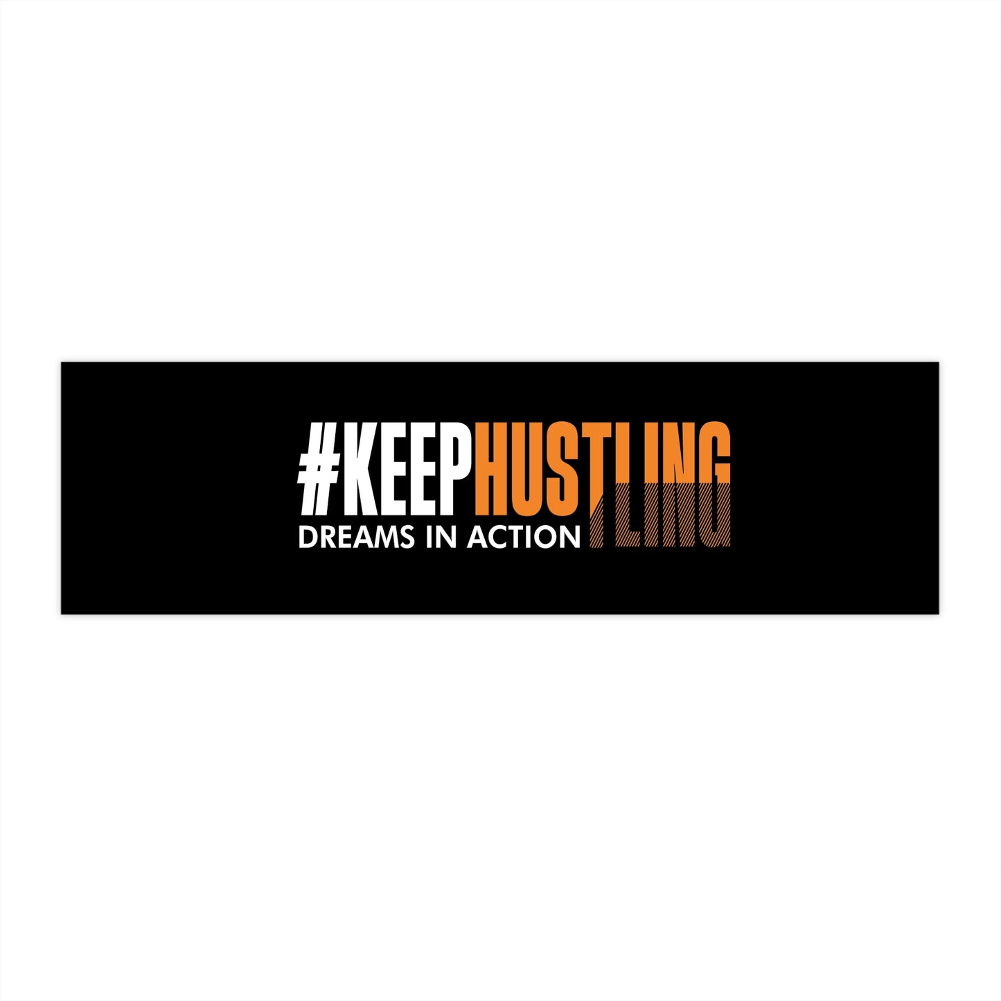 #KEEPHUSTLING - Bumper Stickers (DREAMS IN ACTION)
