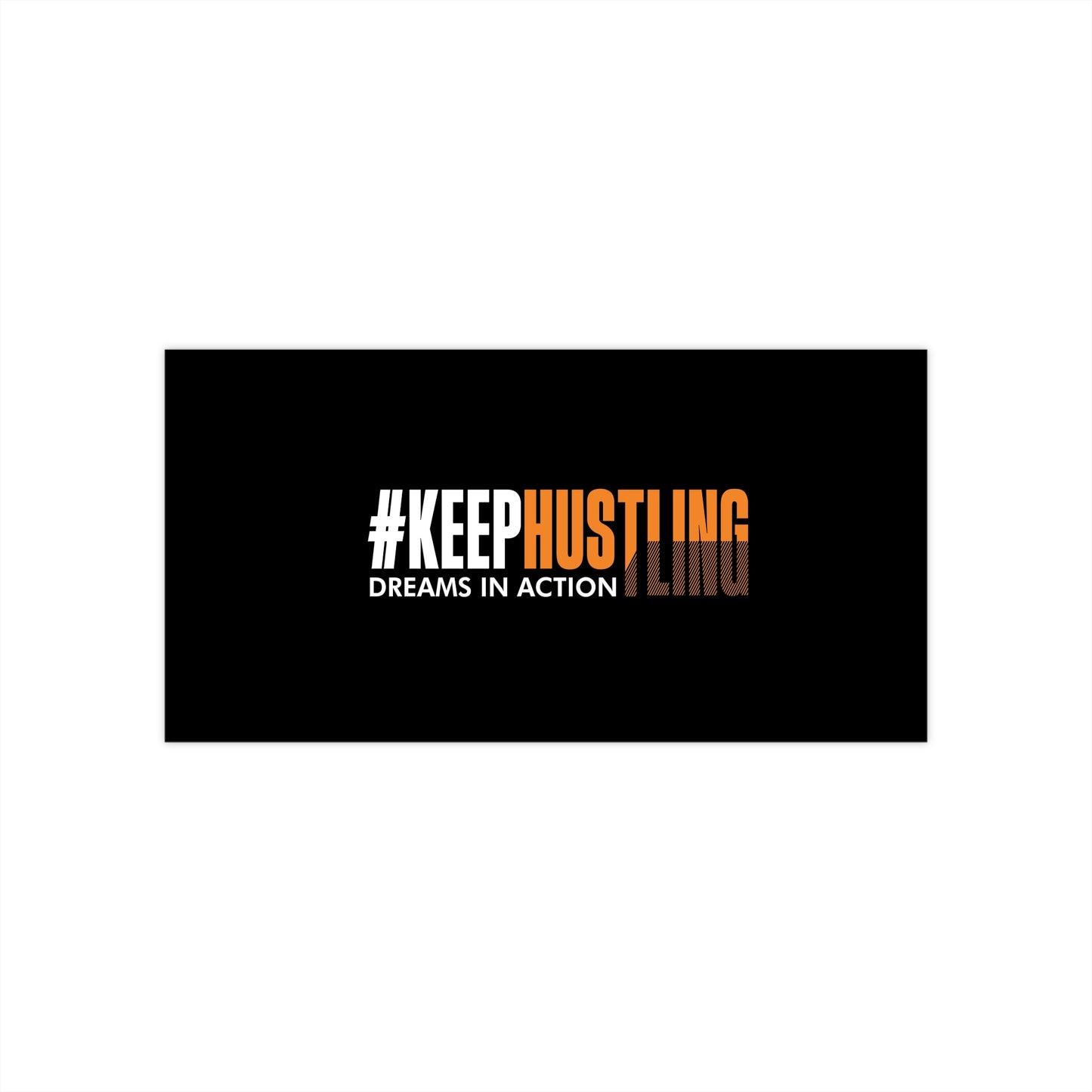 #KEEPHUSTLING - Bumper Stickers (DREAMS IN ACTION)